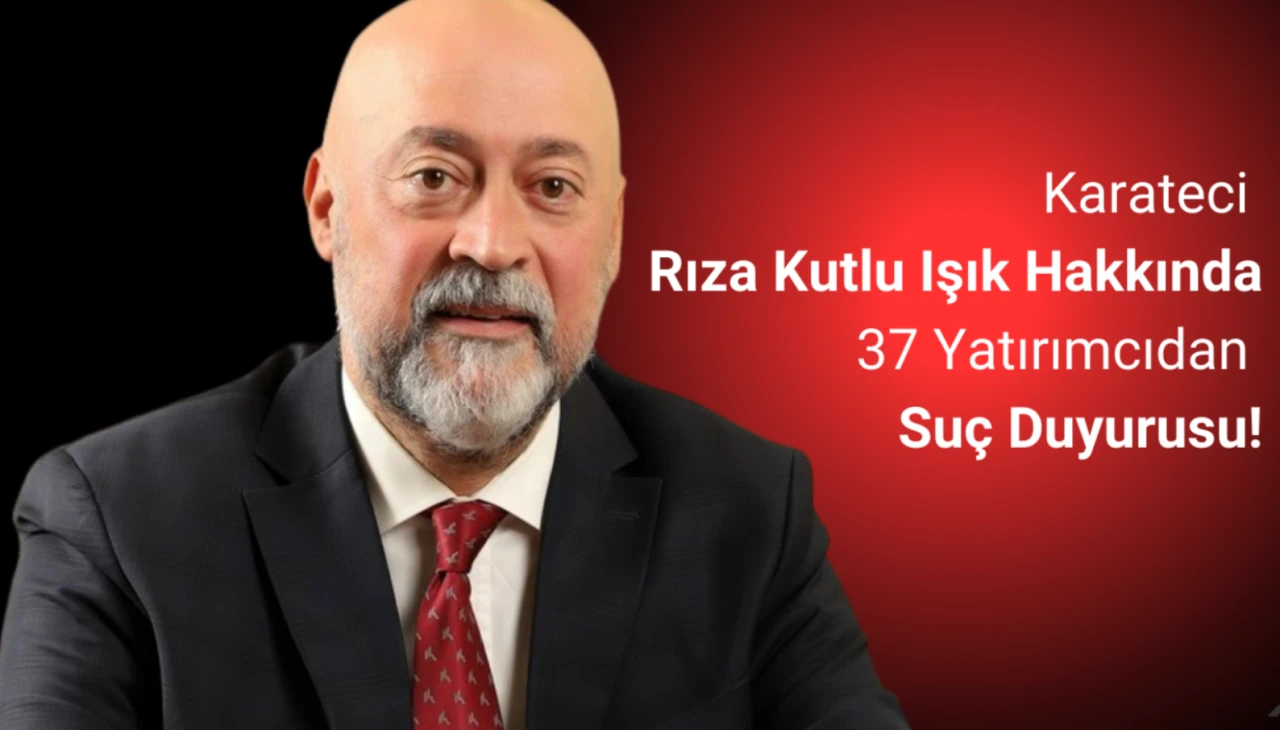 Karateci Rıza Kutlu Işık Hakkında 37 Yatırımcıdan Suç Duyurusu!