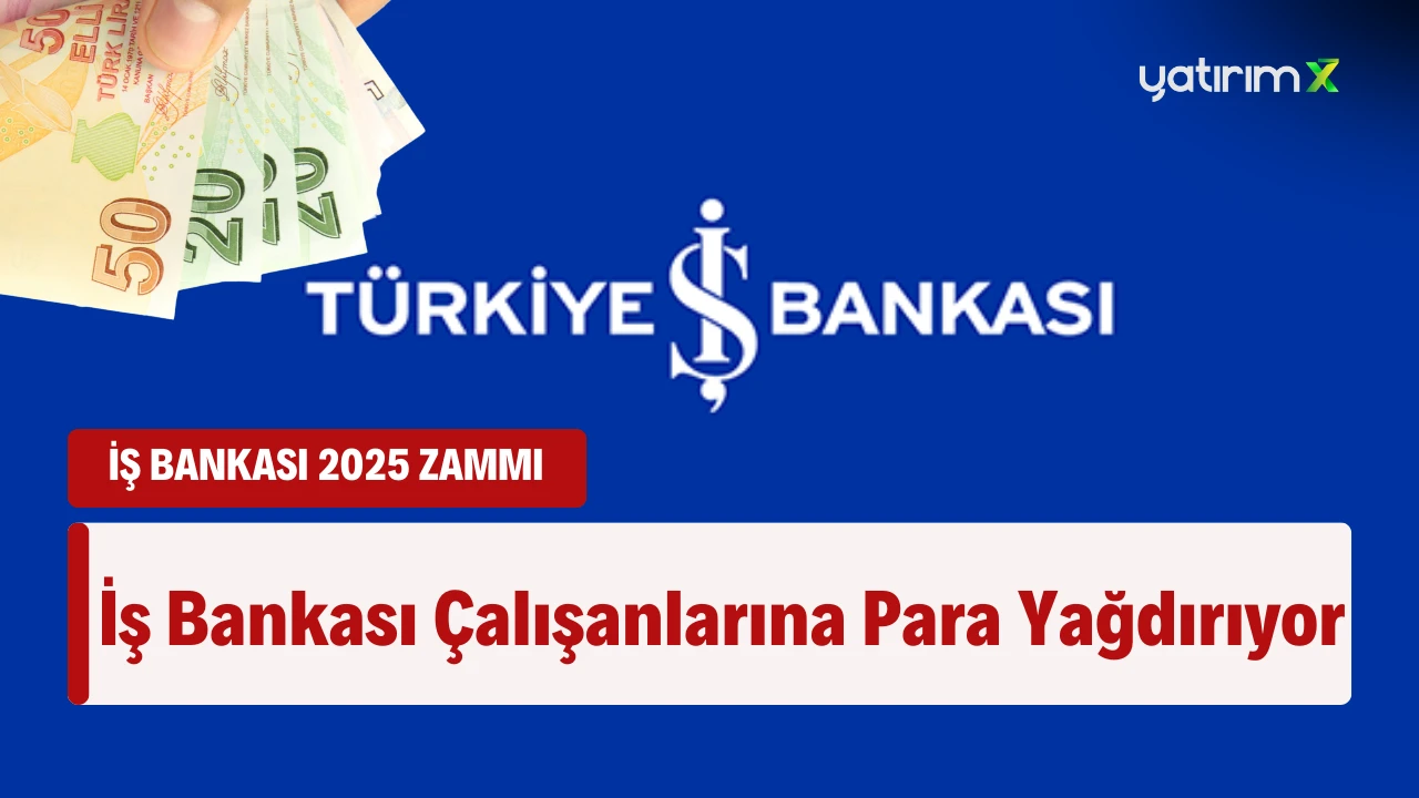 İş Bankası Çalışanlarına Yapacağı Zammı Açıklandı