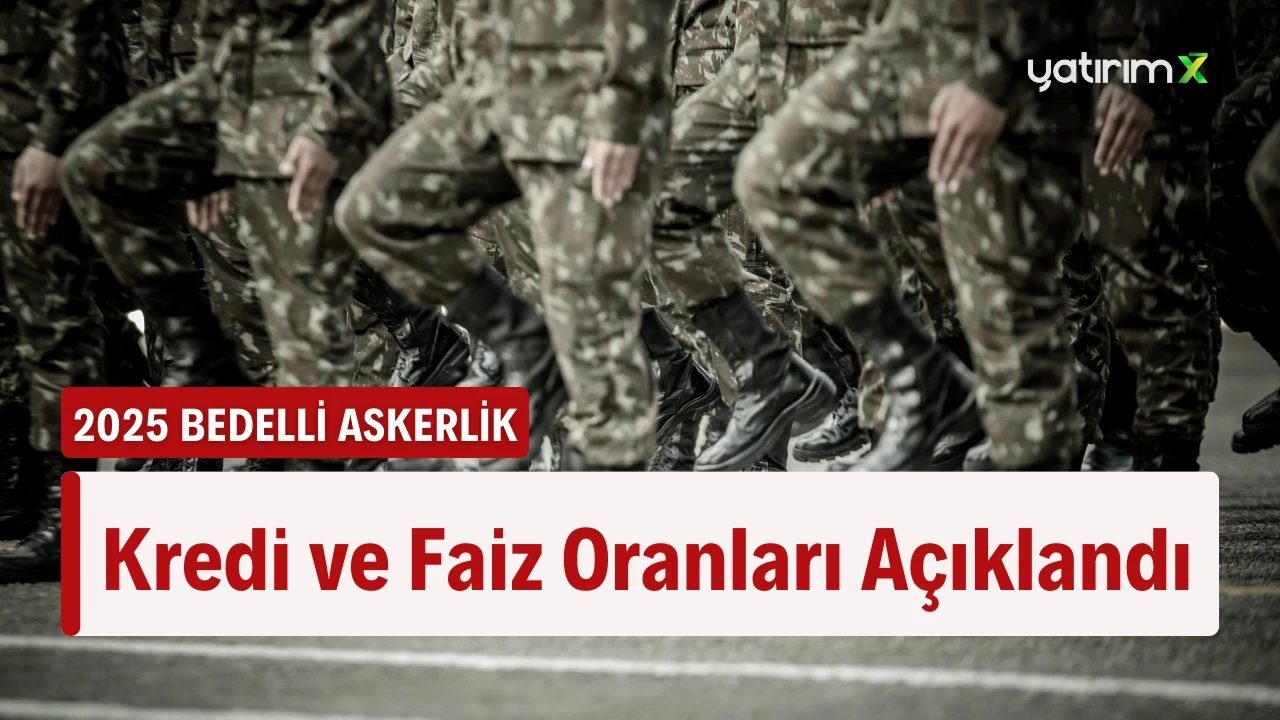 Bedelli Askerlik İçin Kredi Taksitleri ve Faiz Oranları Açıklandı