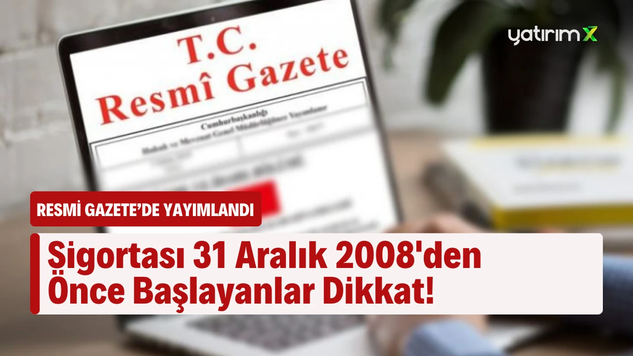Sosyal Sigortalar ve GSS’de Yeni Dönem Başladı! 2008 Öncesi Sigortası Olanlar İçin Kritik Değişiklik - Resmi Gazete’de Yayımlandı