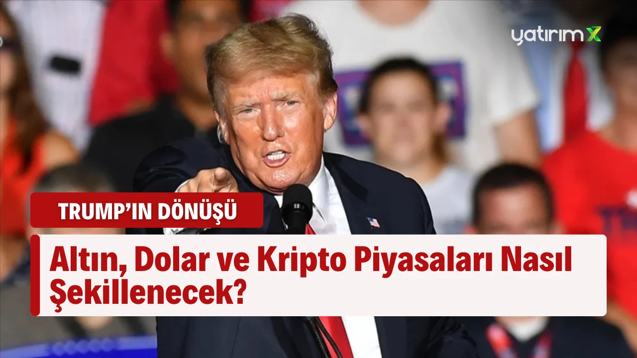 Piyasalarda Trump etkisi: Altın, dolar, kripto nasıl tepki verecek?