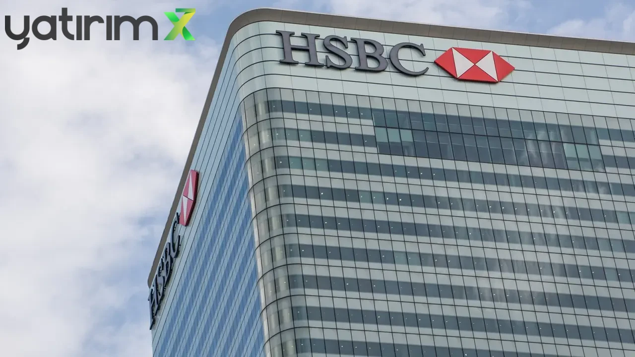 HSBC'den 368 Milyon TL'lik Dev Alım: En Çok Hangi Hisseleri Topladı?