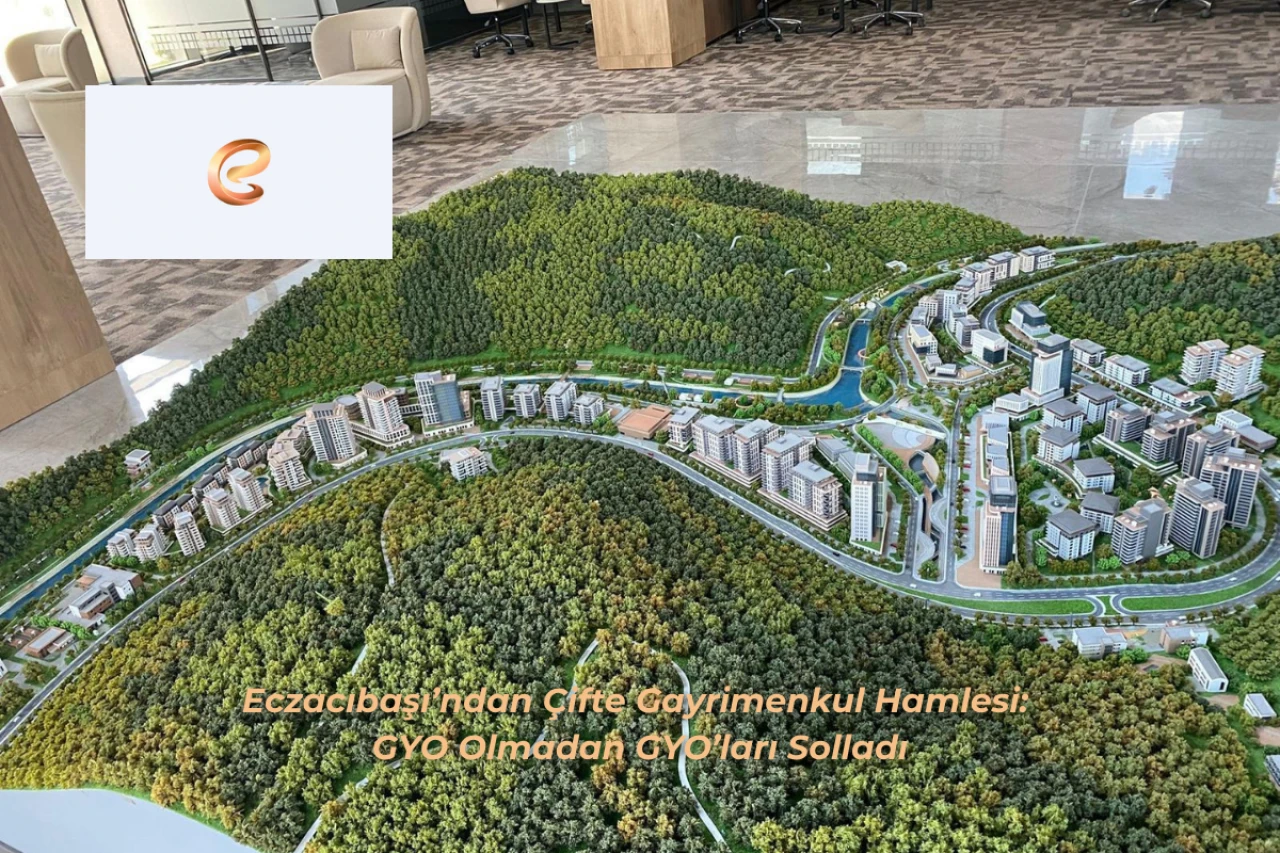 Eczacıbaşı’ndan Çifte Gayrimenkul Hamlesi: GYO Olmadan GYO’ları Solladı