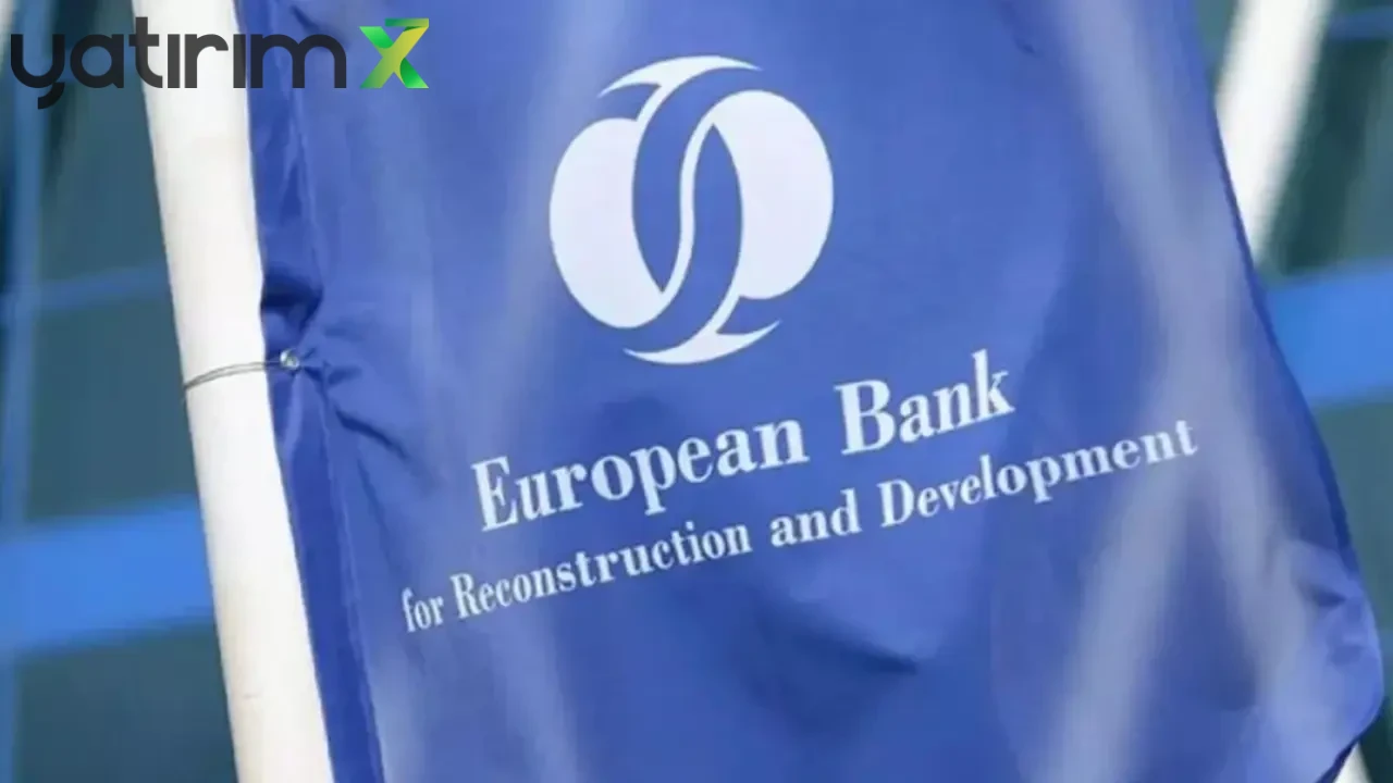 EBRD'den Türkiye'ye 2,2 Milyar Euro Yatırım: Rekor Hacim Yolda