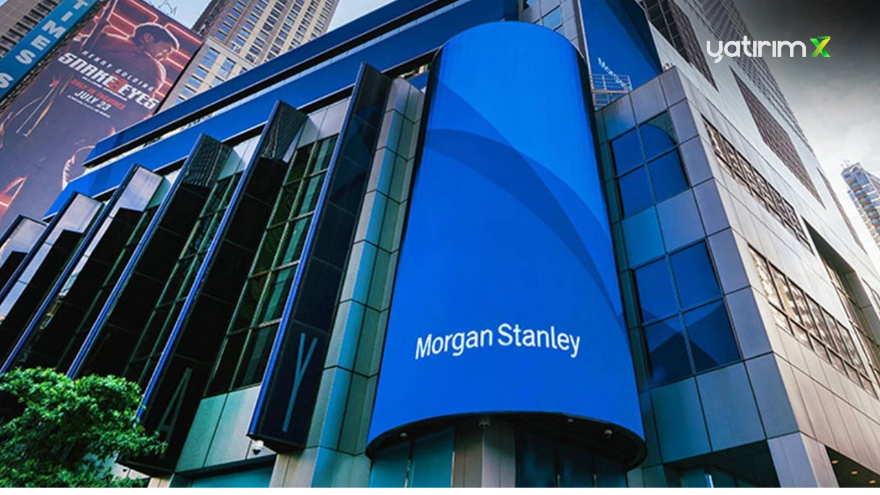 Morgan Stanley, Türkiye için "Beğen" Duruşunu Kaldırdı!