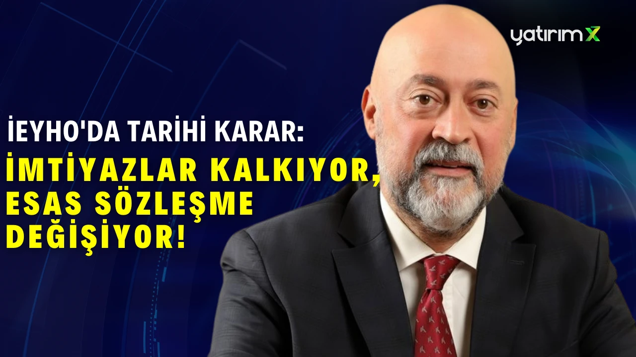 İEYHO'da Tarihi Karar: İmtiyazlar Kalkıyor, Esas Sözleşme Değişiyor!