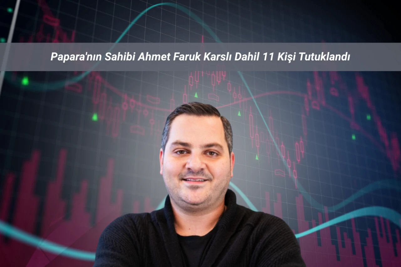 Papara'nın Sahibi Ahmet Faruk Karslı Dahil 11 Kişi Tutuklandı