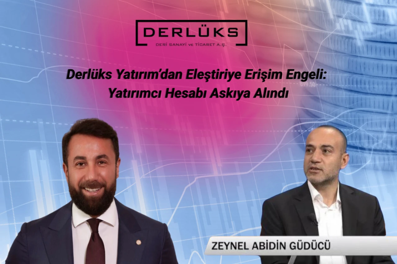 Derlüks Yatırım’dan Eleştiriye Mahkeme Engeli: Zeynel Abidin Güdücü’nün Hesabı Askıya Alındı