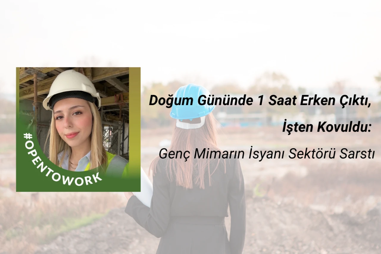 Doğum Gününde 1 Saat Erken Çıktı, İşten Kovuldu: Genç Mimarın İsyanı Sektörü Sarstı