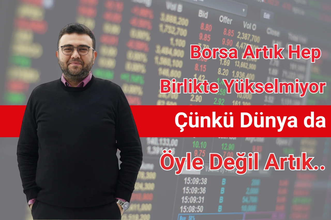 Borsa Artık Hep Birlikte Yükselmiyor, Çünkü Dünya da Öyle Değil Artık