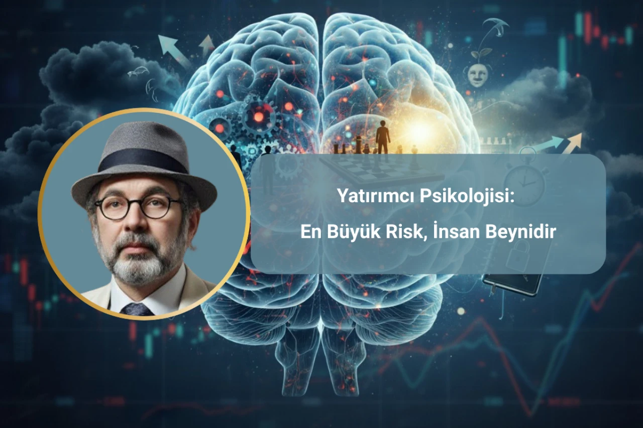 Yatırımcı Psikolojisi: En Büyük Risk, İnsan Beynidir