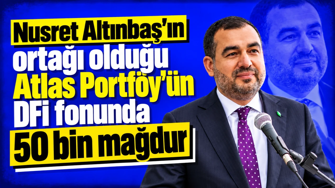 Nusret Altınbaş’ın ortağı olduğu Atlas Portföy’ün DFI fonunda 50 bin mağdur