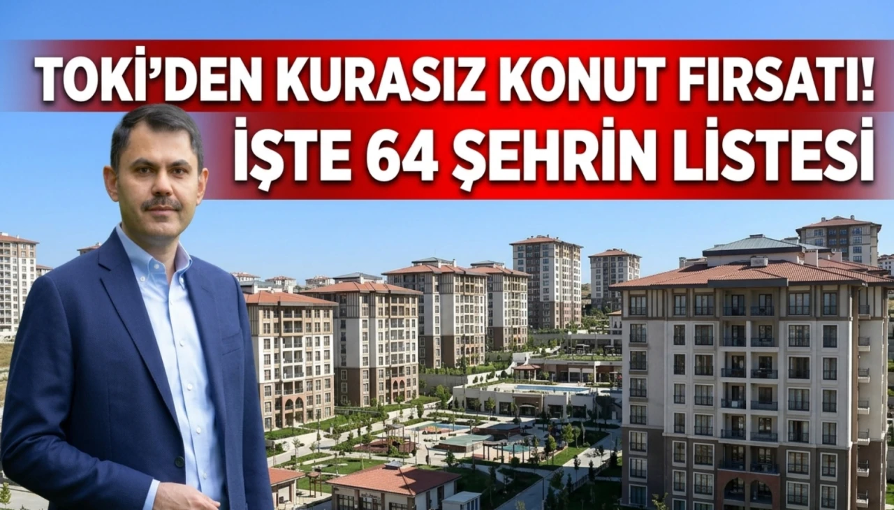 TOKİ 20 bin konutu kurasız satıyor: İşte 64 şehir listesi
