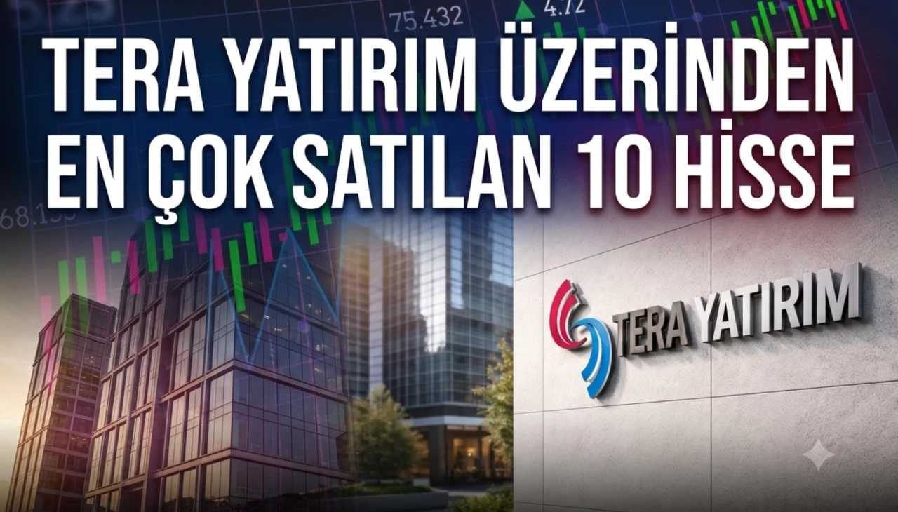 Tera Yatırım'da hangi hisseler satıldı? İşte günlük liste