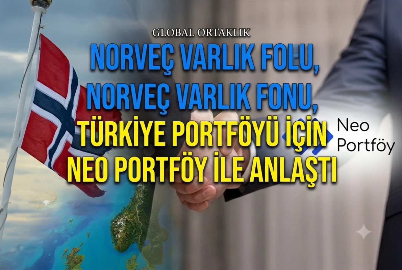 Norveç Varlık Fonu'nun yeni Türkiye ortağı Neo Portföy oldu