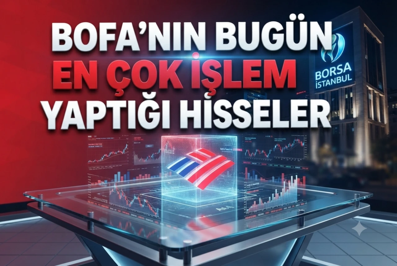 BofA hangi hisseleri alıyor? 6 Temmuz borsa işlemleri listesi