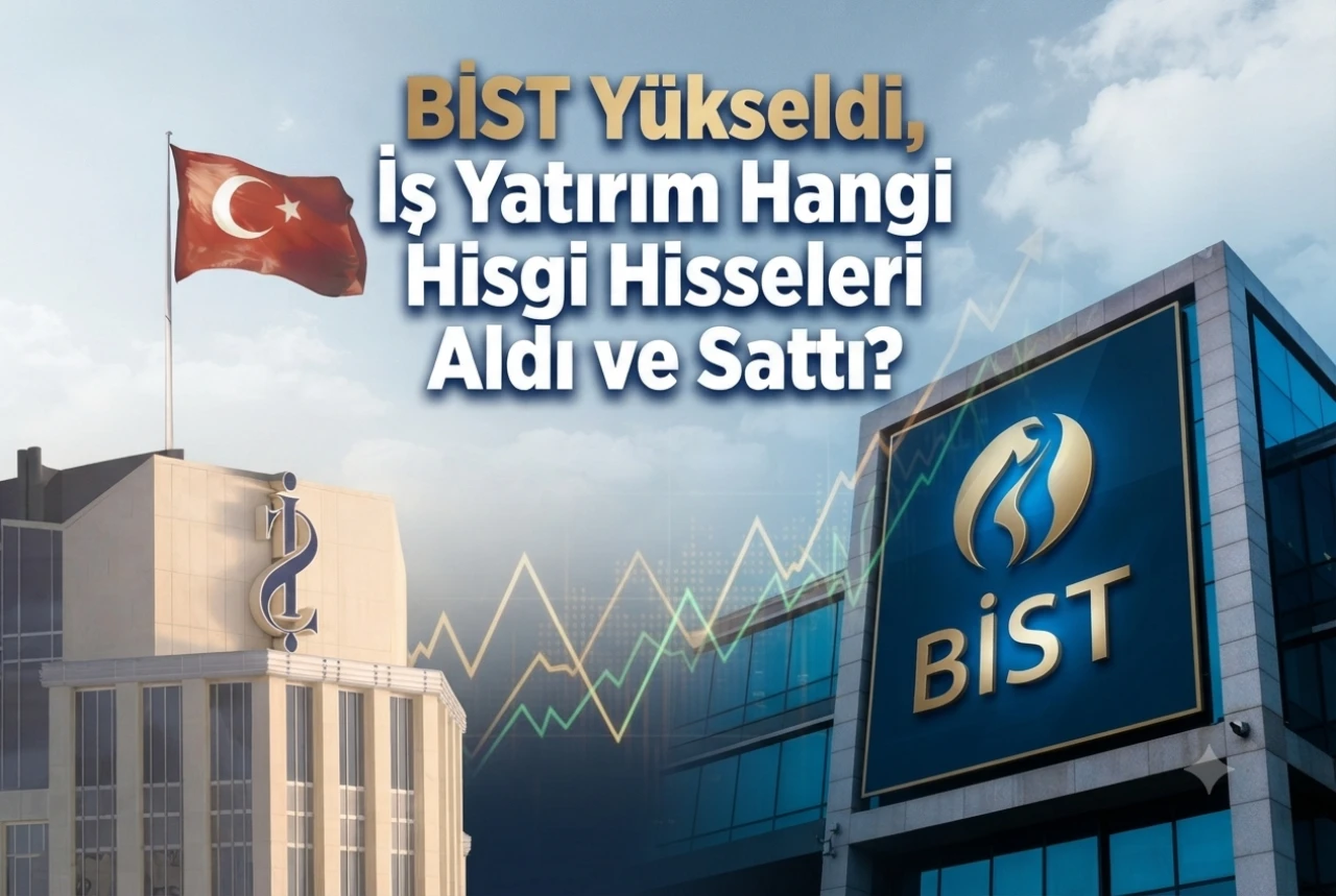 BİST yükseldi, İş Yatırım topladı: AKSEN ve TRALT listede