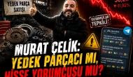 Murat Çelik: Yedek parçacı mı, hisse yorumcusu mu?