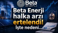 Beta Enerji halka arzı ertelendi! İşte nedeni...