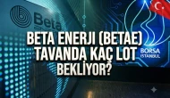 BETAE hissesi tavan bozmadı: İşte tavanda bekleyen lot sayısı