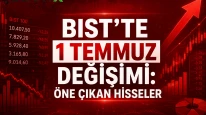 BIST'te 1 Temmuz değişimi: Öne çıkan hisseler