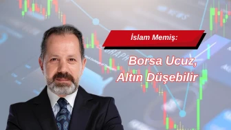 İslam Memiş: Borsa Ucuz, Altın Düşebilir