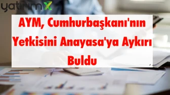 Anayasa Mahkemesi, Cumhurbaşkanı'nın KDV İadesini Kaldırma Yetkisini İptal Etti