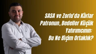 SASA ve Zorlu’da Kârlar Patronun, Bedeller Küçük Yatırımcının: Bu Ne Biçim Ortaklık?