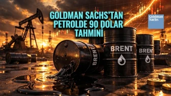 Goldman Sachs petrol tahminini yükseltti: Brent kaç dolar olacak?