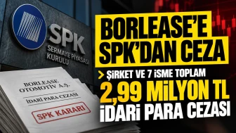 SPK’dan Borlease’e Ceza: Şirket ve 7 İsme İdari Para Cezası