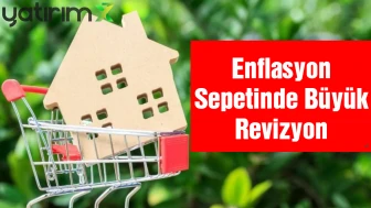 TÜİK Enflasyon Sepetini Güncelledi: Konut Düştü, Gıda Geriledi! İşte Uzman Yorumları