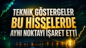 Teknik göstergeler bu hisselerde aynı noktayı işaret etti