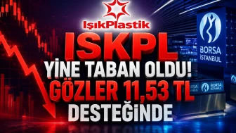 ISKPL yine taban oldu! Gözler 11,53 TL desteğinde