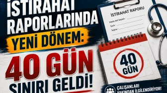 İstirahat raporlarında yeni dönem: 40 gün sınırı geldi