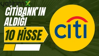 Borsada satış varken Citibank’ın topladığı 10 hisse