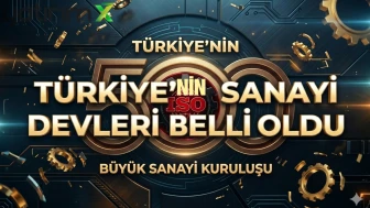 Türkiye'nin 500 büyük sanayi kuruluşu belli oldu