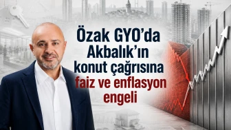 Özak GYO'da Akbalık'ın konut çağrısına faiz ve enflasyon engeli
