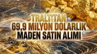 TRALT’tan stratejik maden yatırımı: 69,9 milyon dolarlık imza