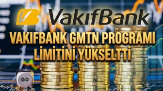 Vakıfbank GMTN programı limitini 15 milyar dolara yükseltti