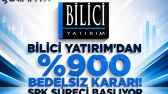 Bilici Yatırım'dan %900 Bedelsiz Kararı! SPK Süreci Başlıyor