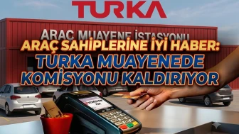 TURKA'dan müjde: Araç muayenede kartlı ödemeye komisyon yok