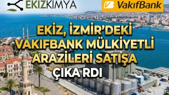 EKIZ, İzmir'deki Vakıfbank mülkiyetli arazileri satışa çıkardı