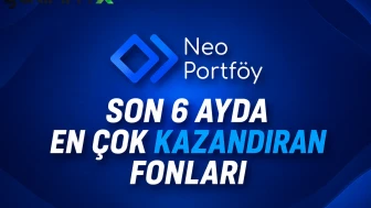 Neo Portföy'ün son 6 ayda en çok kazandıran fonları