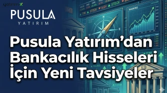 Pusula Yatırım'dan bankacılık hamlesi! İşte yeni hedef fiyatlar