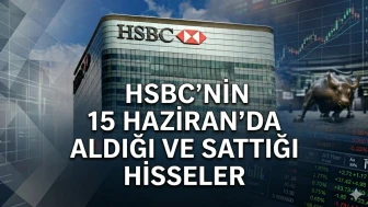 HSBC, THYAO alırken AKBNK sattı: 15 Haziran borsa verileri
