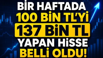 Bir haftada 100 bin TL'yi 137 bin TL yapan hisse belli oldu