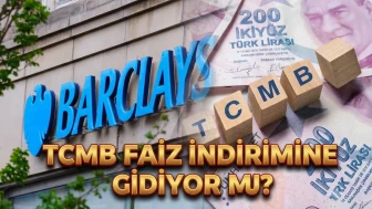 Barclays duyurdu: TCMB bu yıl 300 baz puan faiz indirebilir