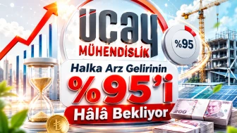 Üçay (UCAYM) Halka Arz Gelirinin %95'i Hâlâ Bekliyor