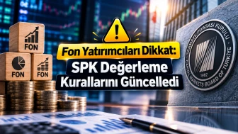 Fon yatırımcıları dikkat: SPK değerleme kurallarını güncelledi