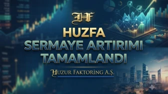 HUZFA tescil edildi: Huzur Faktoring sermayesi 375 milyon TL oldu